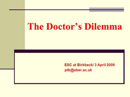 The Doctors Dilemma ESC at Birkbeck/ 3 April 2009