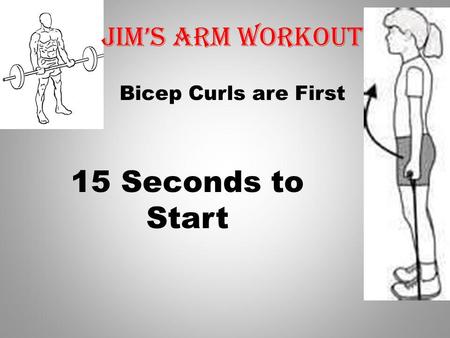 Bicep Curls are First 15 Seconds to Start Jims Arm workout.