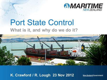 Port State Control What is it, and why do we do it? K. Crawford / R. Lough 23 Nov 2012.