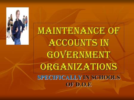 MAINTENANCE OF ACCOUNTS IN GOVERNMENT ORGANIZATIONS