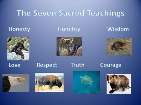 According to an oral traditional story, the Seven Teachings were given to the Anishinaabe early in their history. When the Seven Grandfathers sent their.