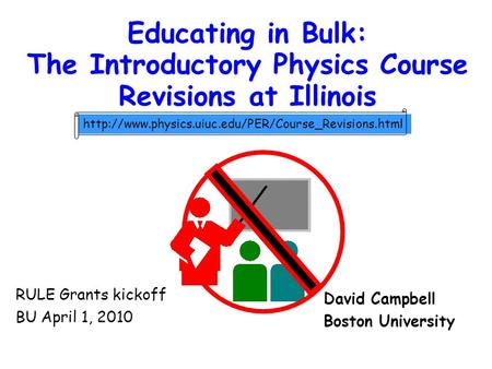 Educating in Bulk: The Introductory Physics Course Revisions at Illinois  David Campbell Boston University.