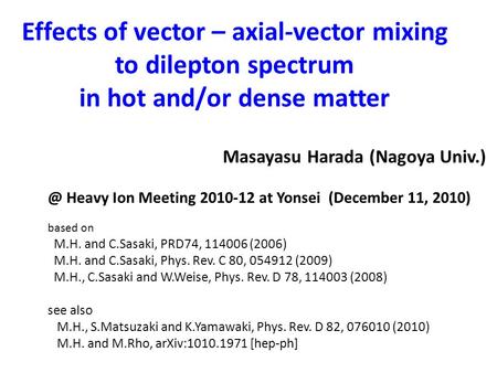 Effects of vector – axial-vector mixing to dilepton spectrum in hot and/or dense matter Masayasu Harada (Nagoya Heavy Ion Meeting 2010-12 at Yonsei.