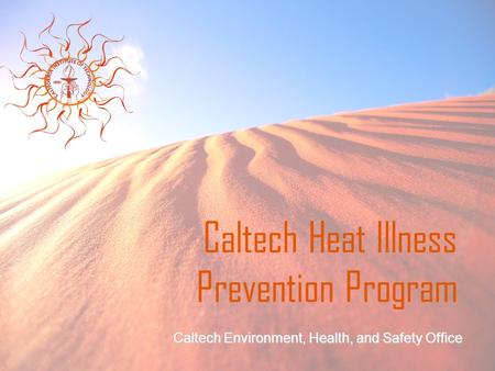 Caltech Heat Illness Prevention Program Caltech Environment, Health, and Safety Office.