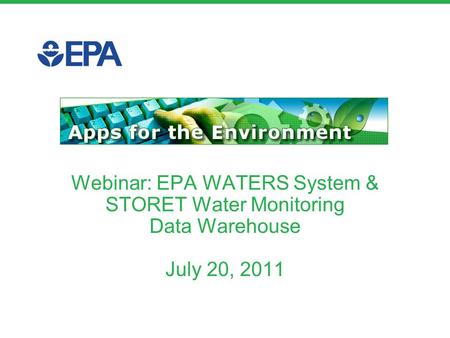Webinar: EPA WATERS System & STORET Water Monitoring Data Warehouse July 20, 2011.