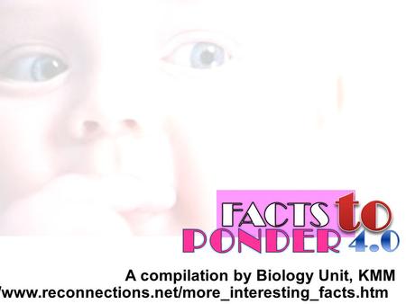 A compilation by Biology Unit, KMM Source: