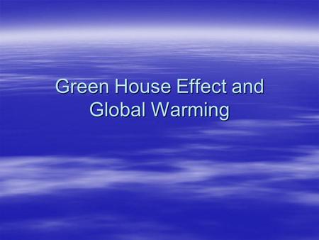 Green House Effect and Global Warming. Do you believe that the planet is warming? 1.Yes 2.No.