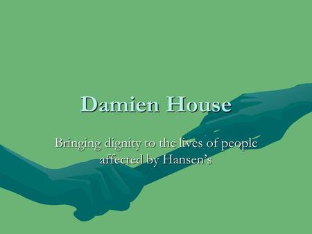 Damien House Bringing dignity to the lives of people affected by Hansens.