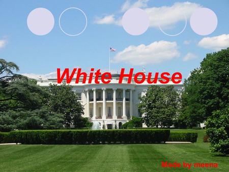 White House Made by meena. The White House is the official residence and principal workplace of the President of the United States. Located at 1600 Pennsylvania.