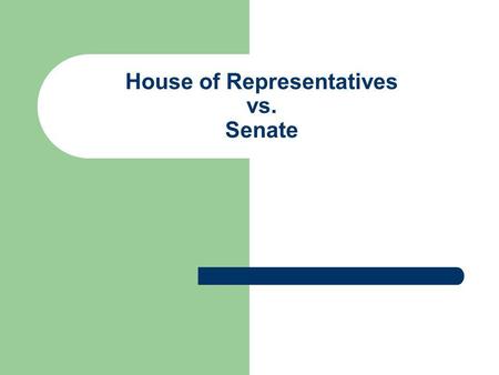 House of Representatives vs. Senate