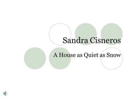 Sandra Cisneros A House as Quiet as Snow.