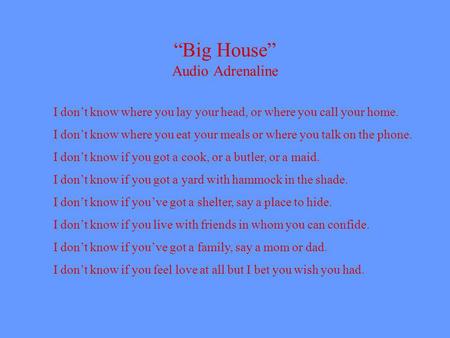 Big House Audio Adrenaline I dont know where you lay your head, or where you call your home. I dont know where you eat your meals or where you talk on.
