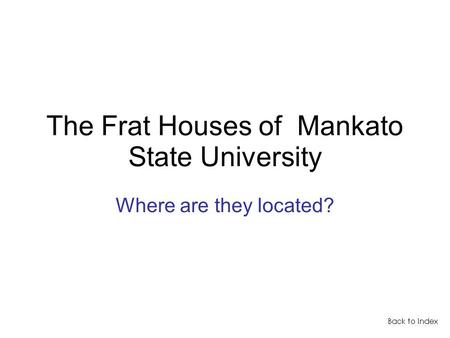 The Frat Houses of Mankato State University Where are they located?