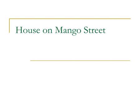 House on Mango Street. Sandra Cisneros Born 1954 in Chicago Addresses issues of Hispanic American women House on Mango Street was first novel.