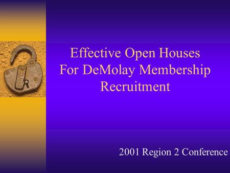 Effective Open Houses For DeMolay Membership Recruitment 2001 Region 2 Conference.
