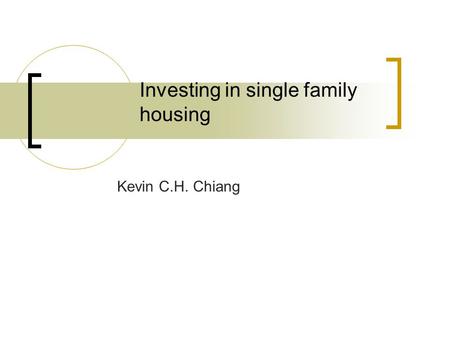 Investing in single family housing Kevin C.H. Chiang.