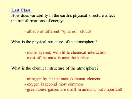 Last Class How does variability in the earths physical structure affect the transformations of energy? - albedo of different spheres; clouds What is the.
