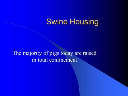 The majority of pigs today are raised in total confinement