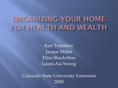 Ken Tremblay Jacque Miller Elisa Shackelton Laura Au-Yeung Colorado State University Extension 2008.