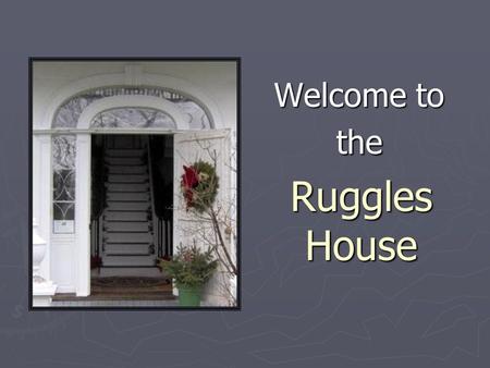 Ruggles House Welcome to the. Thomas Ruggles left Massachusetts in 1795 to seek his fortune in the wilderness that would become Columbia Falls, Maine.