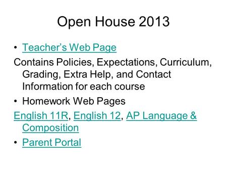 Open House 2013 Teachers Web Page Contains Policies, Expectations, Curriculum, Grading, Extra Help, and Contact Information for each course Homework Web.