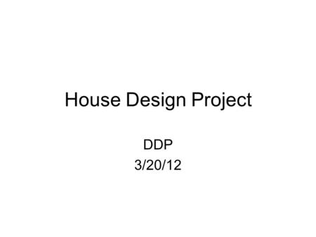 House Design Project DDP 3/20/12. Design Problem You have been asked to design a home for a couple with mixed tastes in architectural styles. They love.