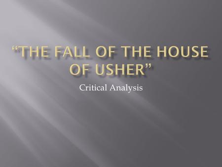 Critical Analysis. What really happens in The Fall of the House of Usher? Is Madeline Usher really buried alive and then escape from her tomb? Or do the.