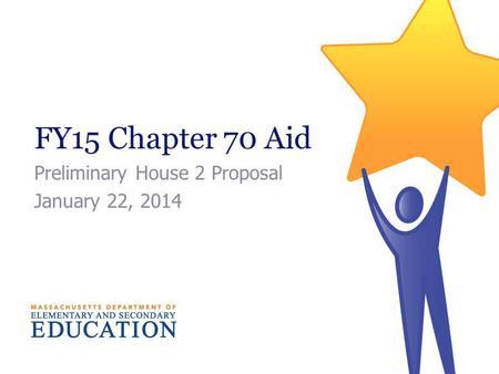 FY15 Chapter 70 Aid Preliminary House 2 Proposal January 22, 2014.