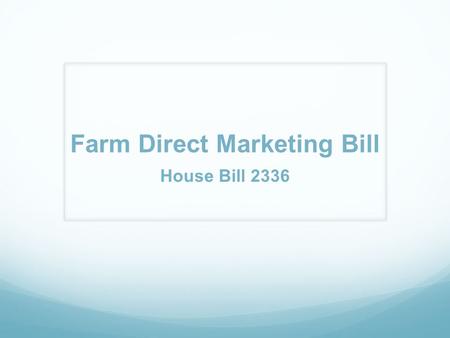 Farm Direct Marketing Bill House Bill 2336. January 1, 2012. Oregon Administrative rules have been adopted under OAR 603-025-0221 through 0271. When is.