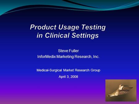Steve Fuller InforMedix Marketing Research, Inc. Medical-Surgical Market Research Group April 3, 2008.
