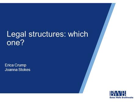 Legal structures: which one? Erica Crump Joanna Stokes.