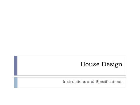 House Design Instructions and Specifications. Research Our next unit will involve designing a house using our CAD software called Revit. Today, you will.