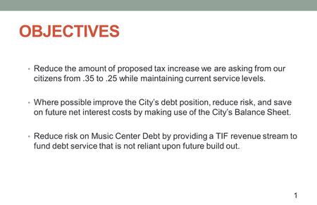 OBJECTIVES Reduce the amount of proposed tax increase we are asking from our citizens from.35 to.25 while maintaining current service levels. Where possible.