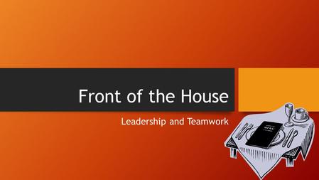 Front of the House Leadership and Teamwork. Copyright Copyright © Texas Education Agency, 2013. These Materials are copyrighted © and trademarked as the.