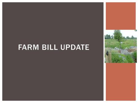 FARM BILL UPDATE. LAST FARM BILL: A LOT ACCOMPLISHED ON WORKING LANDS.