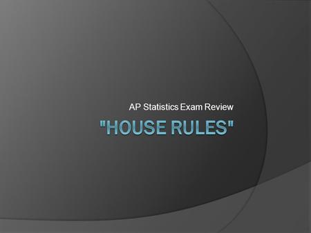 AP Statistics Exam Review. AP House Rules EVERYONE participates Regardless of whether or not youre taking the exam Actively engaged… in chapter packets,