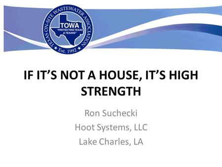 IF ITS NOT A HOUSE, ITS HIGH STRENGTH Ron Suchecki Hoot Systems, LLC Lake Charles, LA.
