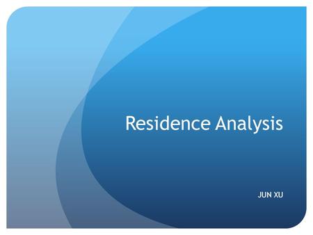 Residence Analysis JUN XU.