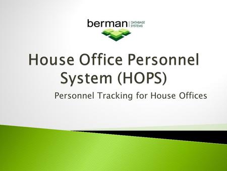 Personnel Tracking for House Offices. Tracking of important staff information Customized for the House environment Generate forms to submit Generate reports.