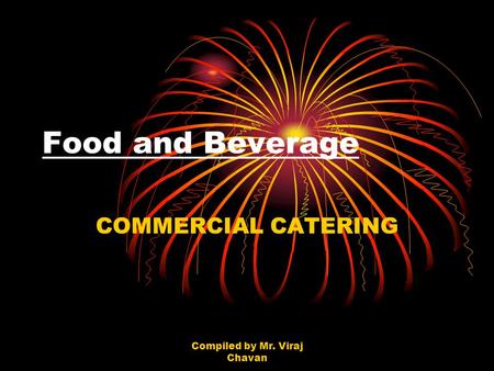 Compiled by Mr. Viraj Chavan Food and Beverage COMMERCIAL CATERING.