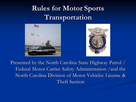 Rules for Motor Sports Transportation Presented by the North Carolina State Highway Patrol / Federal Motor Carrier Safety Administration /and the North.