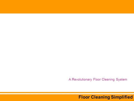 Floor Cleaning Simplified A Revolutionary Floor Cleaning System.