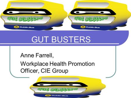 CCashman December 2006 GUT BUSTERS Anne Farrell, Workplace Health Promotion Officer, CIE Group.
