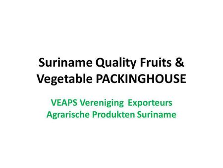 Suriname Quality Fruits & Vegetable PACKINGHOUSE