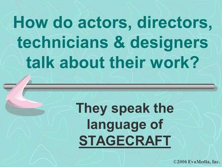 They speak the language of STAGECRAFT