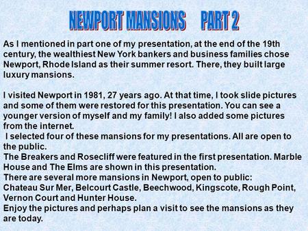 As I mentioned in part one of my presentation, at the end of the 19th century, the wealthiest New York bankers and business families chose Newport, Rhode.