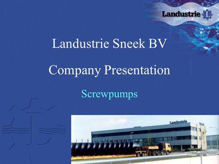 Landustrie Sneek BV Company Presentation Screwpumps.