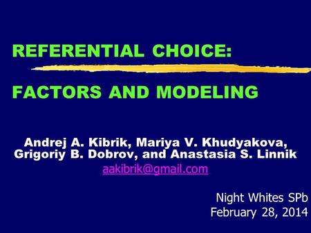 REFERENTIAL CHOICE: FACTORS AND MODELING Andrej A. Kibrik, Mariya V. Khudyakova, Grigoriy B. Dobrov, and Anastasia S. Linnik Night Whites.