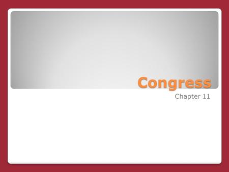 Congress Chapter 11. We will be looking mostly at the U.S. Congress We will be looking mostly at the U.S. Congress The process is pretty much identical.