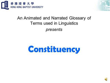 Constituency An Animated and Narrated Glossary of Terms used in Linguistics presents.